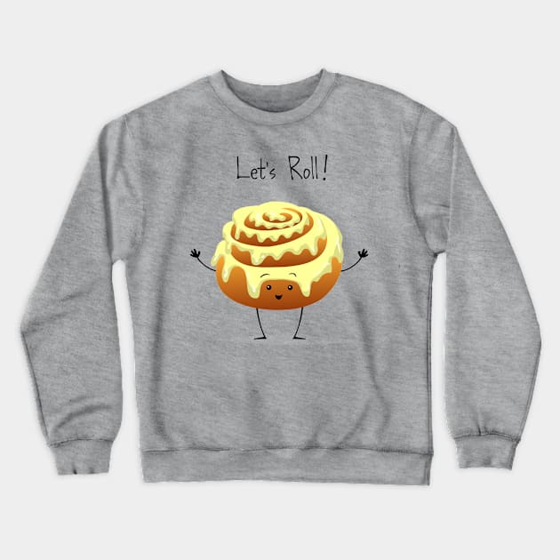 LET'S ROLL! Crewneck Sweatshirt by AnishaCreations